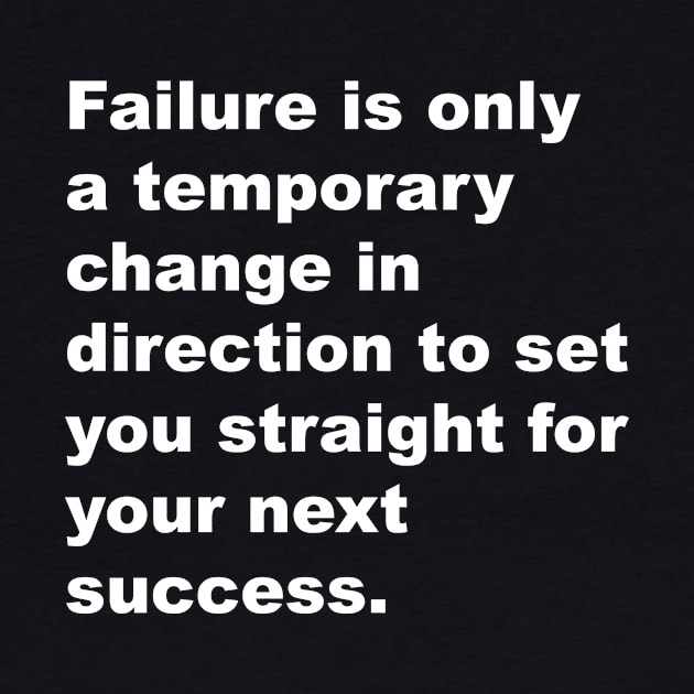 Failure is only a temporarychange in direction to set you straight for your next succes by Gameshirts